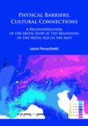Physical Barriers, Cultural Connections: A Reconsideration of the Metal Flow at the Beginning of the Metal Age in the Alps - Book