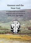 Knossos and the Near East : A contextual approach to imports and imitations in Early Iron Age tombs - eBook