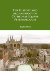 The History and Archaeology of Cathedral Square Peterborough - eBook