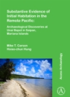 Substantive Evidence of Initial Habitation in the Remote Pacific: Archaeological Discoveries at Unai Bapot in Saipan, Mariana Islands - Book