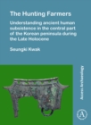 The Hunting Farmers: Understanding ancient human subsistence in the central part of the Korean peninsula during the Late Holocene - Book