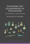 Glassware and Glassworking in Thessaloniki : 1st Century BC - 6th Century AD - eBook