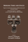 Bridging Times and Spaces: Papers in Ancient Near Eastern, Mediterranean and Armenian Studies : Honouring Gregory E. Areshian on the occasion of his sixty-fifth birthday - eBook