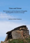 Time and Stone: The Emergence and Development of Megaliths and Megalithic Societies in Europe - Book