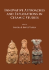 Innovative Approaches and Explorations in Ceramic Studies - Book