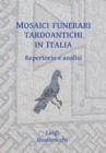 Mosaici funerari tardoantichi in Italia : Repertorio e analisi - Book