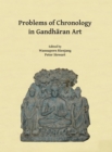 Problems of Chronology in Gandharan Art : Proceedings of the First International Workshop of the Gandhara Connections Project, University of Oxford, 23rd-24th March, 2017 - Book