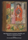 New Approaches to Disease, Disability and Medicine in Medieval Europe - Book