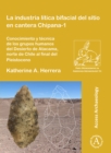 La industria litica bifacial del sitio en cantera Chipana-1 : Conocimiento y tecnica de los grupos humanos del Desierto de Atacama, norte de Chile al final del Pleistoceno - Book