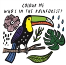 Colour Me: Who’s in the Rainforest? : Watch Me Change Colour In Water Volume 3 - Book