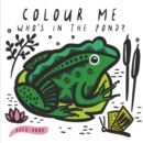 Colour Me: Who's in the Pond? : Baby's First Bath Book Volume 2 - Book