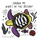 Colour Me: Who's in the Ocean? : Baby's First Bath Book Volume 1 - Book