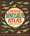Children's Dinosaur Atlas : An Interactive and Fun Way to Explore the Prehistoric World - Book