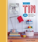 Take a Tin: 16 Beautiful Projects for Your Home - Book