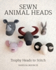 Sewn Animal Heads : 15 Trophy Heads to Stitch - Book