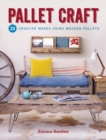 Pallet Craft : 20 Creative Makes Using Wooden Pallets - Book