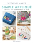 Weekend Makes: Simple Applique : 25 Quick and Easy Projects to Make - Book