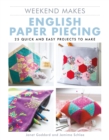 Weekend Makes: English Paper Piecing : 25 Quick and Easy Projects to Make - Book