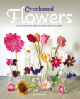 Crocheted Flowers : 30 stylish and realistic blooms to create - Book