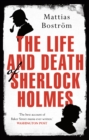 The Life and Death of Sherlock Holmes : Master Detective, Myth and Media Star - eBook
