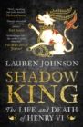 Shadow King : The Life and Death of Henry vi - eBook