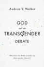 God and the Transgender Debate : What does the Bible actually say about gender identity? - Book