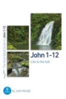 John 1-12: Life to the full : Eight studies for groups or individuals - Book