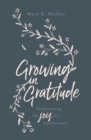 Growing in Gratitude : Rediscovering the Joy of a Thankful Heart - Book