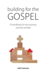 Building for the Gospel : A handbook for the visionary and the terrified - Book