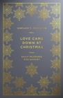 Love Came Down at Christmas : A Daily Advent Devotional - Book