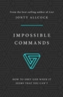 Impossible Commands : How to obey God when it seems that you can't - Book