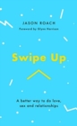 Swipe Up : A better way to do love, sex and relationships - Book