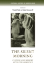 The Silent Morning : Culture and Memory After the Armistice - Book