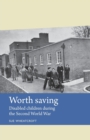 Worth Saving : Disabled Children During the Second World War - Book