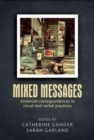 Mixed Messages : American Correspondences in Visual and Verbal Practices - Book