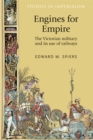 Engines for empire : The Victorian army and its use of railways - eBook