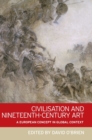 Civilisation and Nineteenth-Century Art : A European Concept in Global Context - Book