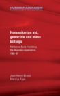 Humanitarian Aid, Genocide and Mass Killings : The Rwandan Experience - Book