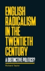 English Radicalism in the Twentieth Century : A Distinctive Politics? - Book