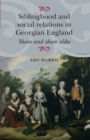 Siblinghood and Social Relations in Georgian England : Share and Share Alike - Book
