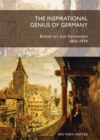 The Inspirational Genius of Germany : British Art and Germanism, 1850-1939 - Book