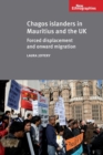 Chagos Islanders in Mauritius and the Uk : Forced Displacement and Onward Migration - Book