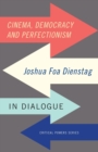 Cinema, Democracy and Perfectionism : Joshua Foa Dienstag in Dialogue - Book