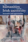 The Humanities and the Irish University : Anomalies and Opportunities - Book