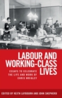 Labour and Working-Class Lives : Essays to Celebrate the Life and Work of Chris Wrigley - Book