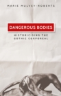 Dangerous bodies : Historicising the gothic corporeal - eBook