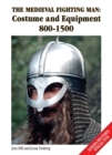 The Medieval Fighting Man : Costume and Equipment 800-1500 - Book