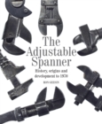The Adjustable Spanner : History, Origins and Development to 1970 - Book
