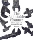 The Adjustable Spanner : History, Origins and Development to 1970 - eBook
