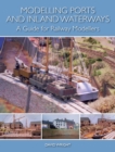 Modelling Ports and Inland Waterways : A Guide for Railway Modellers - Book
